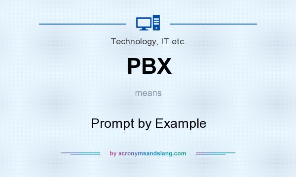 What does PBX mean? It stands for Prompt by Example