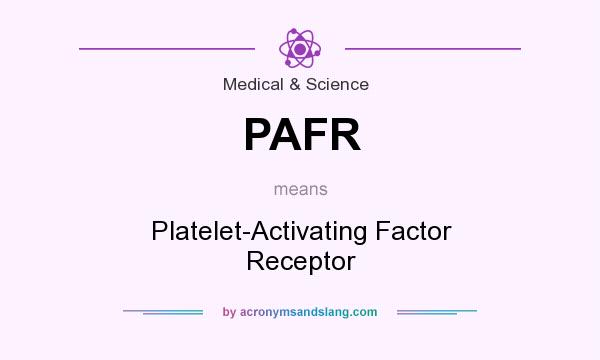 What does PAFR mean? It stands for Platelet-Activating Factor Receptor