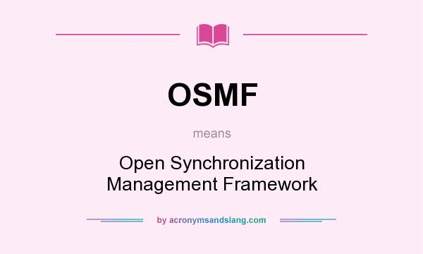 What does OSMF mean? It stands for Open Synchronization Management Framework