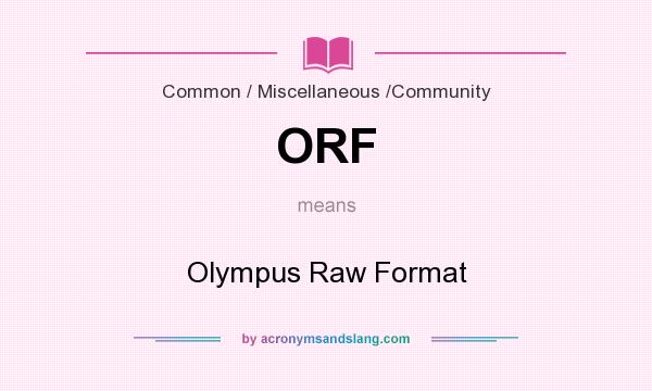 What does ORF mean? It stands for Olympus Raw Format