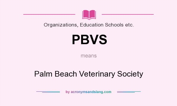 What does PBVS mean? It stands for Palm Beach Veterinary Society