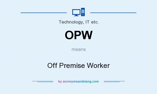 What does OPW mean? It stands for Off Premise Worker
