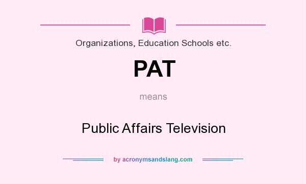 What does PAT mean? It stands for Public Affairs Television