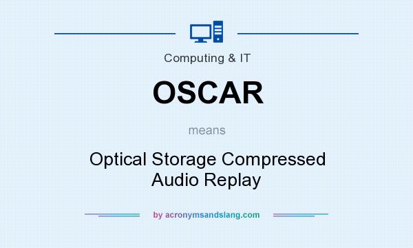 What does OSCAR mean? It stands for Optical Storage Compressed Audio Replay