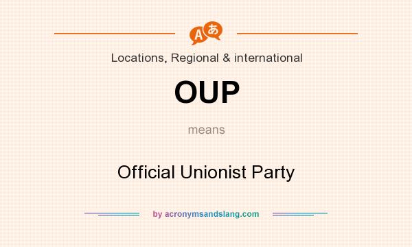 What does OUP mean? It stands for Official Unionist Party