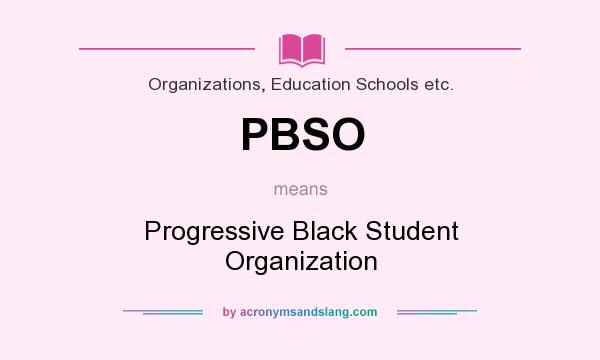 What does PBSO mean? It stands for Progressive Black Student Organization