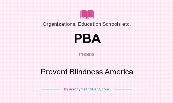 What does PBA mean? It stands for Prevent Blindness America