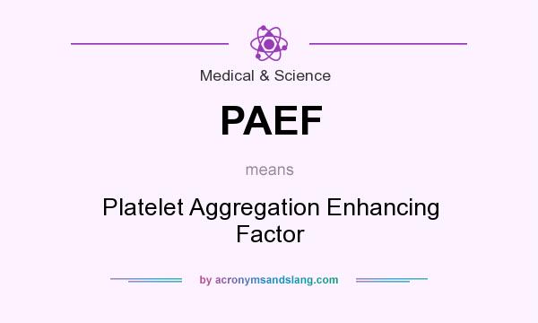 What does PAEF mean? It stands for Platelet Aggregation Enhancing Factor