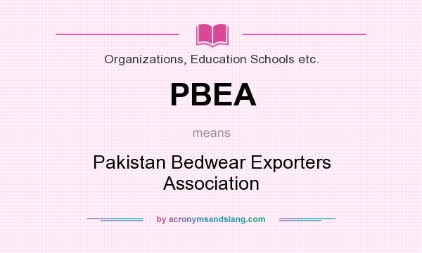 What does PBEA mean? It stands for Pakistan Bedwear Exporters Association