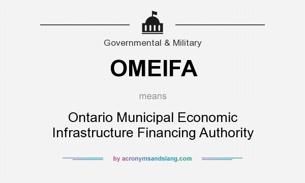 What does OMEIFA mean? It stands for Ontario Municipal Economic Infrastructure Financing Authority