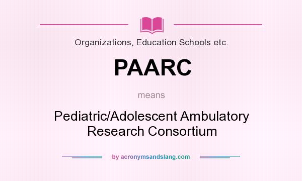 What does PAARC mean? It stands for Pediatric/Adolescent Ambulatory Research Consortium