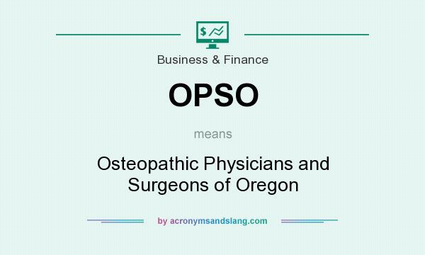 What does OPSO mean? It stands for Osteopathic Physicians and Surgeons of Oregon
