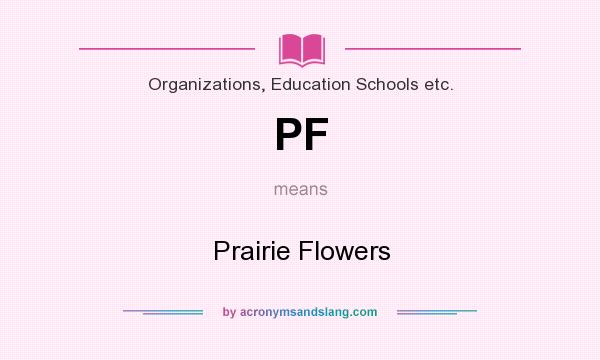 What does PF mean? It stands for Prairie Flowers