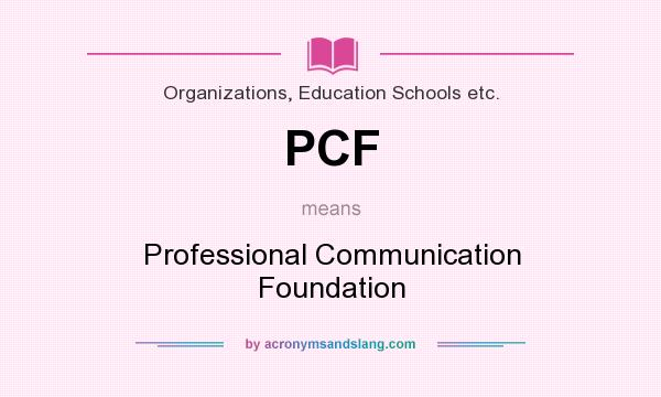 What does PCF mean? It stands for Professional Communication Foundation