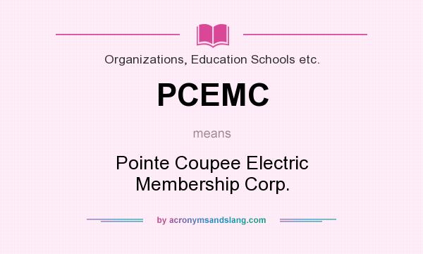 What does PCEMC mean? It stands for Pointe Coupee Electric Membership Corp.