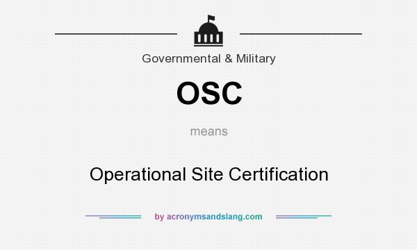 What does OSC mean? It stands for Operational Site Certification