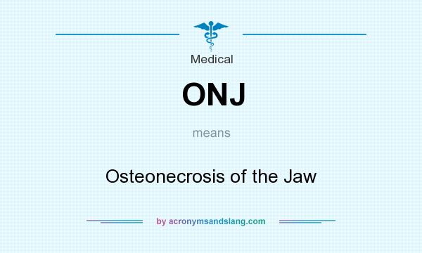 What does ONJ mean? It stands for Osteonecrosis of the Jaw