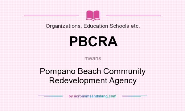 What does PBCRA mean? It stands for Pompano Beach Community Redevelopment Agency
