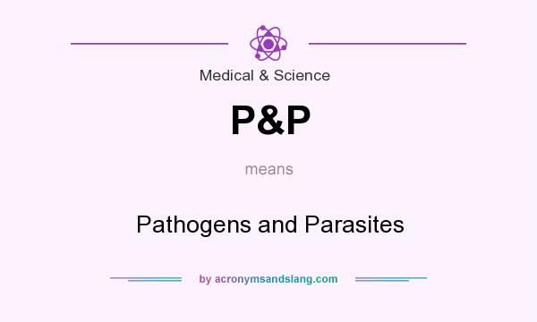 What does P&P mean? It stands for Pathogens and Parasites