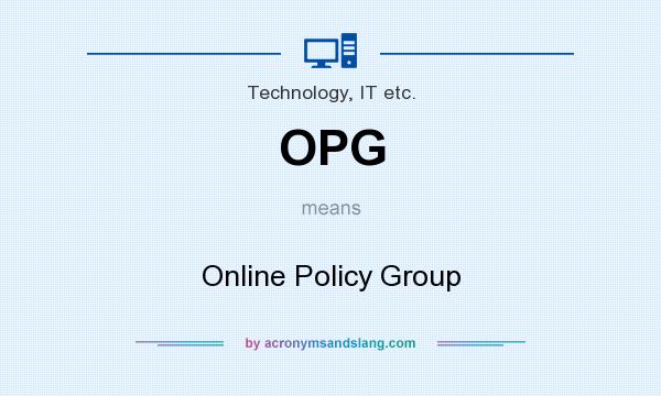 What does OPG mean? It stands for Online Policy Group