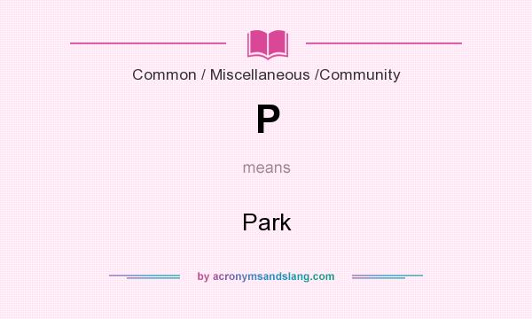 What does P mean? It stands for Park