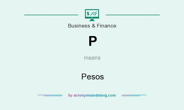 What does P mean? It stands for Pesos