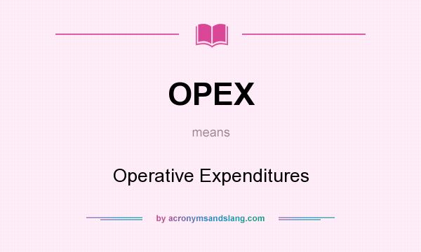 What does OPEX mean? It stands for Operative Expenditures