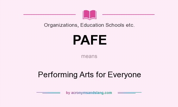 What does PAFE mean? It stands for Performing Arts for Everyone
