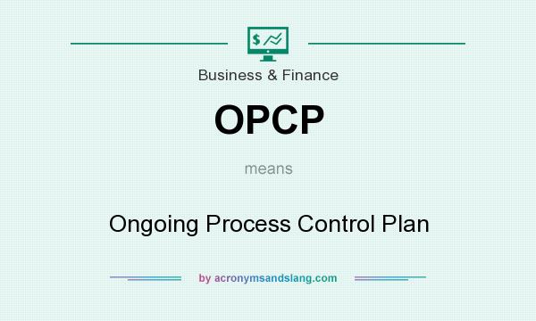 What does OPCP mean? It stands for Ongoing Process Control Plan
