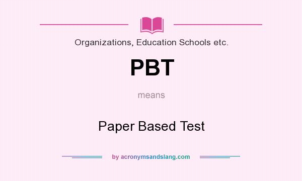 What does PBT mean? It stands for Paper Based Test