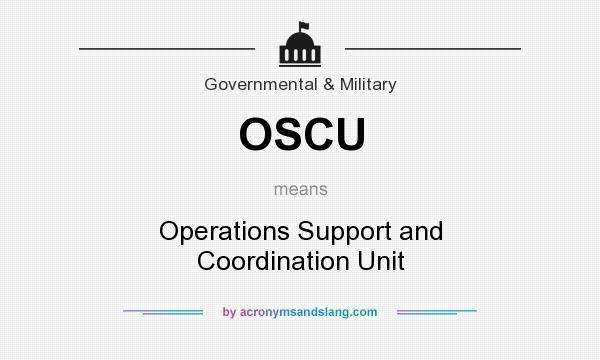 What does OSCU mean? It stands for Operations Support and Coordination Unit