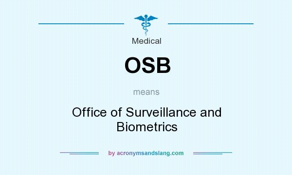 What does OSB mean? It stands for Office of Surveillance and Biometrics