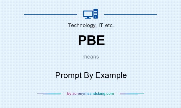 What does PBE mean? It stands for Prompt By Example