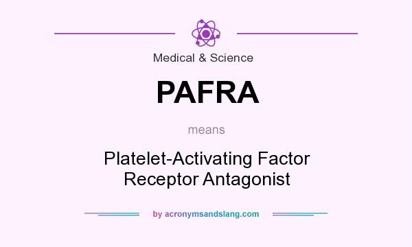 What does PAFRA mean? It stands for Platelet-Activating Factor Receptor Antagonist