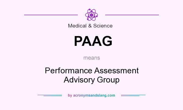 What does PAAG mean? It stands for Performance Assessment Advisory Group