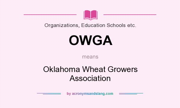 What does OWGA mean? It stands for Oklahoma Wheat Growers Association