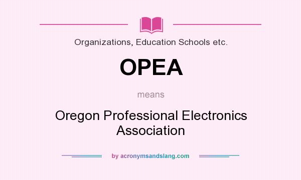 What does OPEA mean? It stands for Oregon Professional Electronics Association