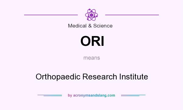 What does ORI mean? It stands for Orthopaedic Research Institute