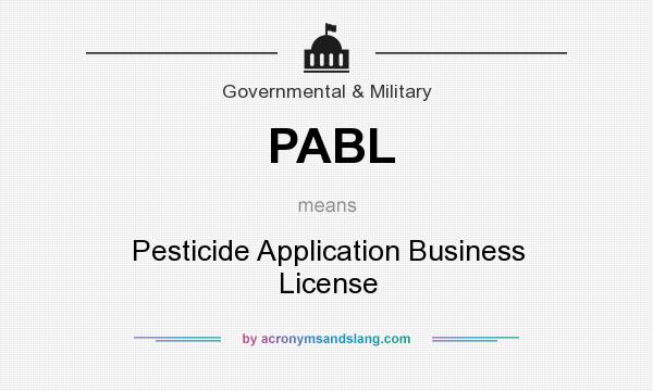 What does PABL mean? It stands for Pesticide Application Business License