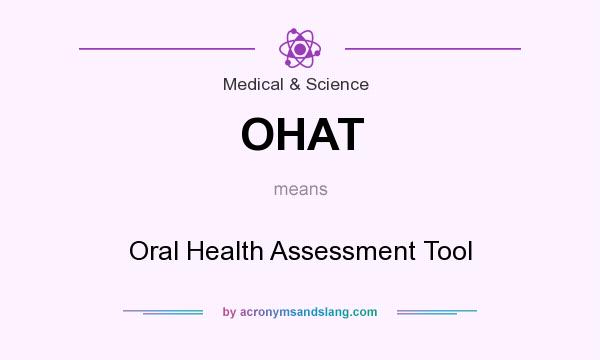 What does OHAT mean? It stands for Oral Health Assessment Tool