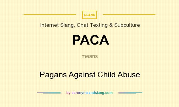 What does PACA mean? It stands for Pagans Against Child Abuse