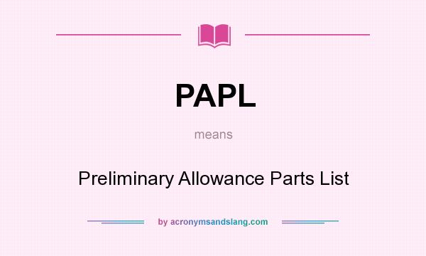 What does PAPL mean? It stands for Preliminary Allowance Parts List