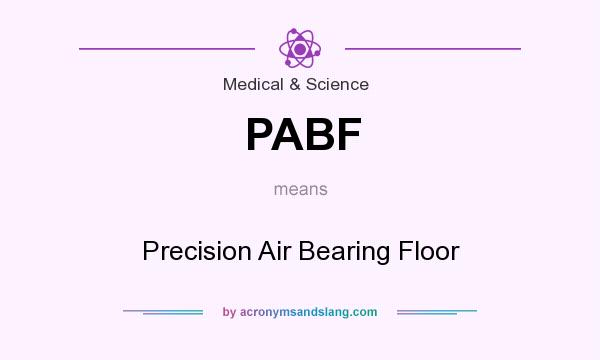 What does PABF mean? It stands for Precision Air Bearing Floor
