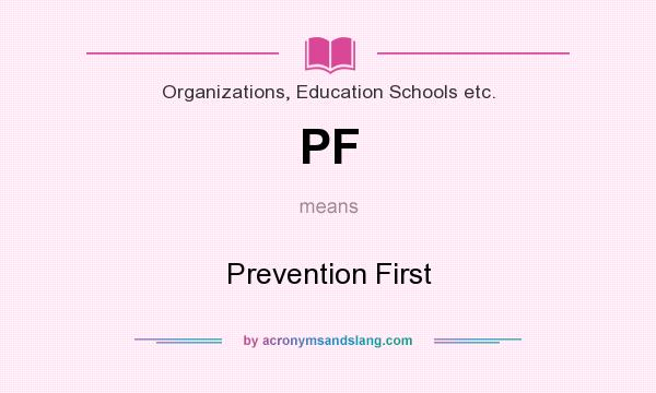 What does PF mean? It stands for Prevention First