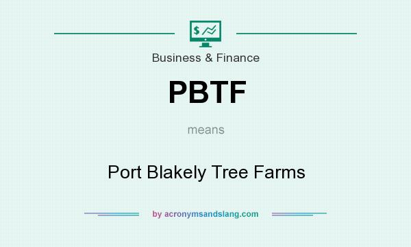 What does PBTF mean? It stands for Port Blakely Tree Farms