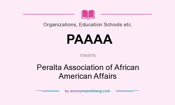What does PAAAA mean? It stands for Peralta Association of African American Affairs