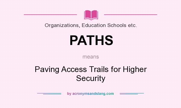 What does PATHS mean? It stands for Paving Access Trails for Higher Security
