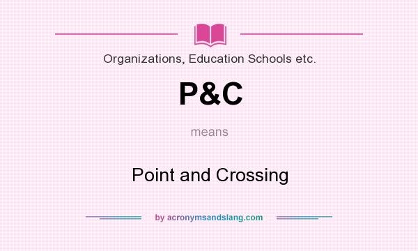 What does P&C mean? It stands for Point and Crossing