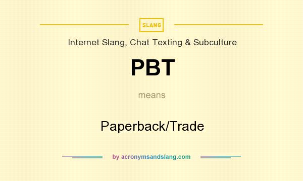 What does PBT mean? It stands for Paperback/Trade