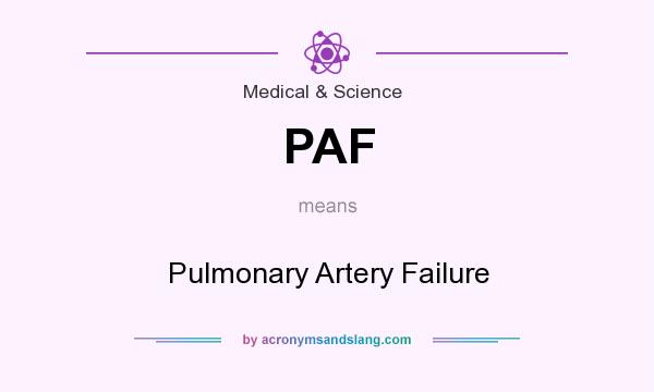 What does PAF mean? It stands for Pulmonary Artery Failure
